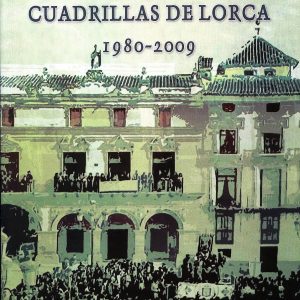 30 aniversario de los encuentros de cuadrillas de Lorca, 1980-2009