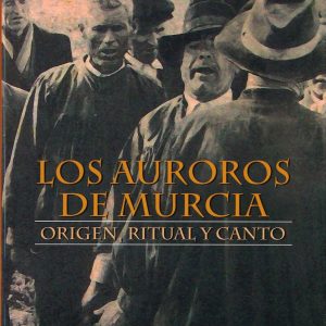 Los auroros de Murcia. Origen, ritual y canto